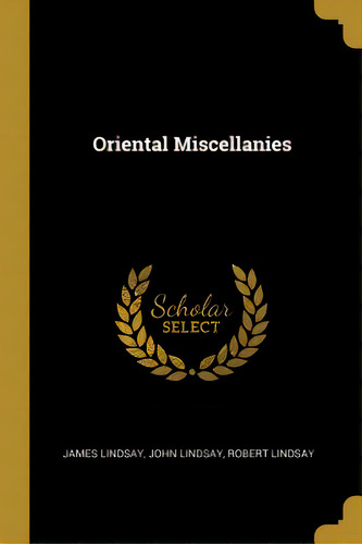 Oriental Miscellanies, De Lindsay, James. Editorial Wentworth Pr, Tapa Blanda En Inglés