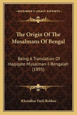 Libro The Origin Of The Musalmans Of Bengal : Being A Tra...