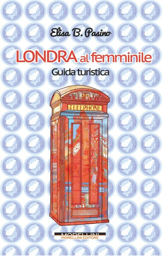 Londra Al Femminile. Guida Turistica