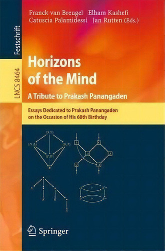 Horizons Of The Mind. A Tribute To Prakash Panangaden : Essays Dedicated To Prakash Panangaden On..., De Franck Van Breugel. Editorial Springer International Publishing Ag, Tapa Blanda En Inglés