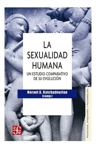 La Sexualidad Humana : Un Estudio Comparativo De Su Evolución, De Comp. De Herant A. Katchadourian., Vol. Volúmen Único. Editorial Fondo De Cultura Económica, Tapa Blanda En Español, 1983