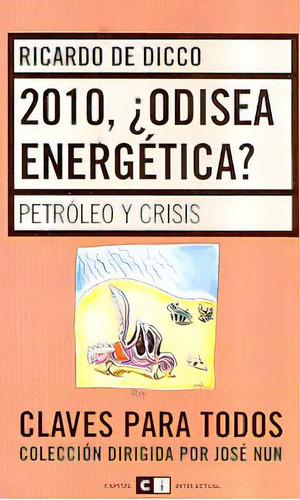 2010 Odisea Energetica: Petroleo Y Crisis, De De Dicco Ricardo. Serie N/a, Vol. Volumen Unico. Editorial Capital Intelectual, Tapa Blanda, Edición 1 En Español, 2006