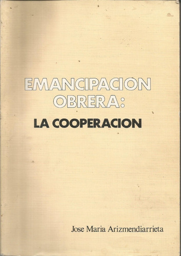 Emancipación Obrera: La Cooperación José M. Arizmendiar 
