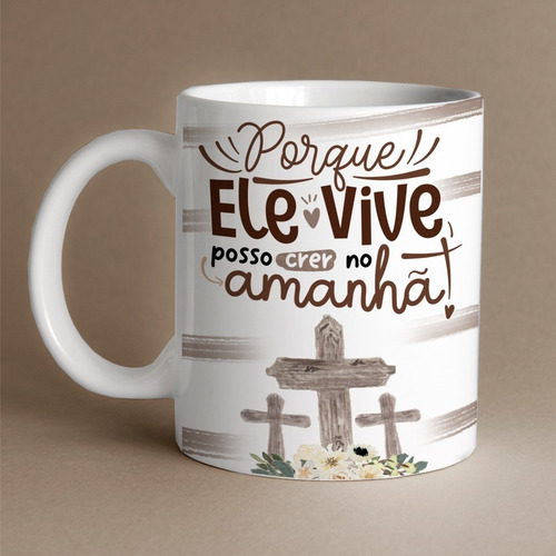 Xicara Frase Ele Vive Posso Crer No Amanha Jesus Rapid