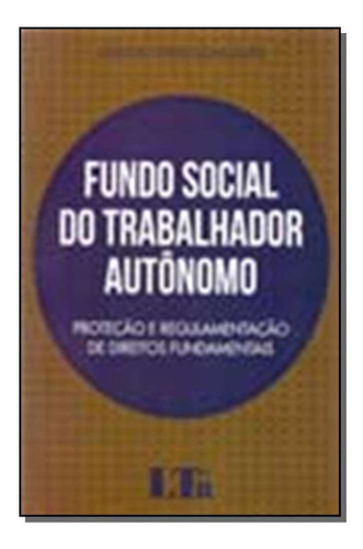 Fundo Social Do Trabalhador Autônomo: Proteção E Regulame, De Leandro Krebs Gonçalves. Editora Ltr, Capa Mole Em Português