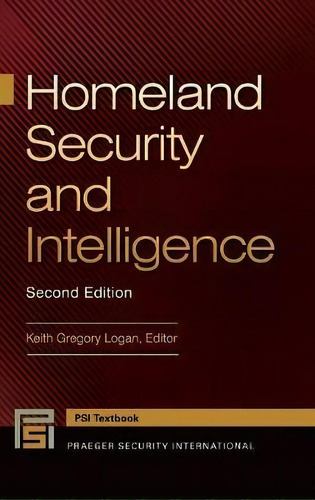 Homeland Security And Intelligence, 2nd Edition, De Keith Gregory Logan. Editorial Abc-clio, Tapa Dura En Inglés