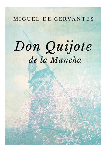 Don Quijote De La Mancha: Edición Clásica Original (español)