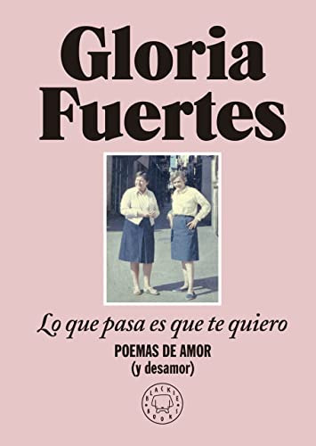 Lo Que Pasa Es Que Te Quiero: Poemas De Amor -y Desamor- -si