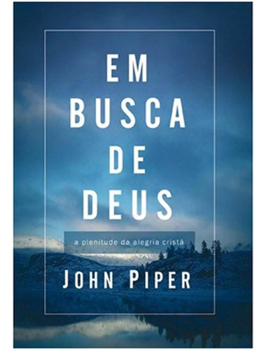 Em busca de Deus, de John Piper. Editora Vida Nova em português, 2008