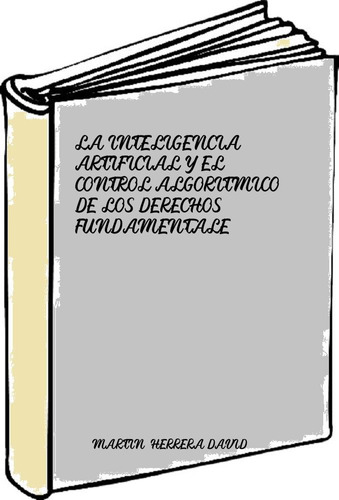 La Inteligencia Artificial Y El Control Algoritmico De Los D