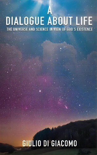 A Dialogue About Life, The Universe And Science In View Of, De Giulio Di Gio. Editorial Xulon Press En Inglés