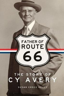 Father Of Route 66 : The Story Of Cy Avery - Susan Croce ...
