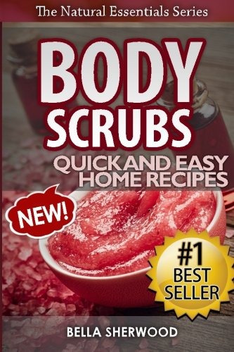 Body Scrubs Aromatherapy Recipes For Quick And Easy Essentia