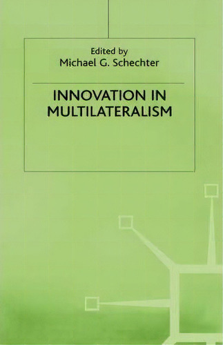 Innovation In Multilateralism, De Michael G. Schechter. Editorial Palgrave Usa, Tapa Dura En Inglés