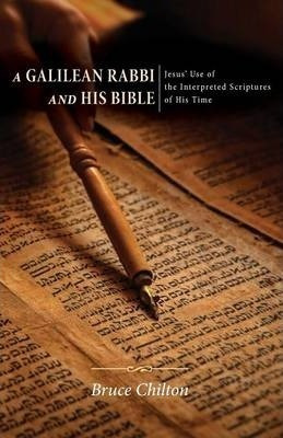 A Galilean Rabbi And His Bible - Bruce S Chilton