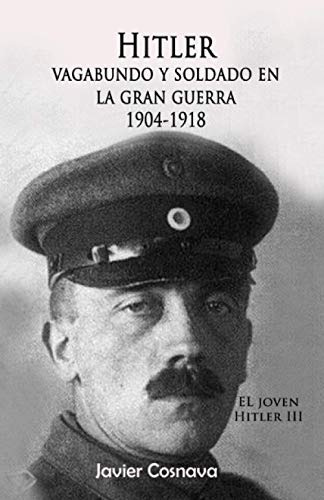 Hitler, Vagabundo Y Soldado En La Gran Guerra: El Joven Hitl