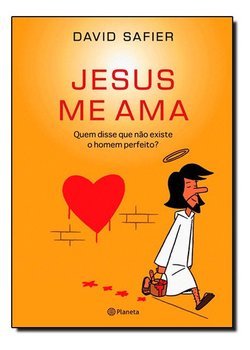 Jesus Me Ama. Quem Disse Que Não Existe O Homem Perfeito?, De David Safier., Vol. Na. Editora Planeta, Capa Mole Em Português, 2012