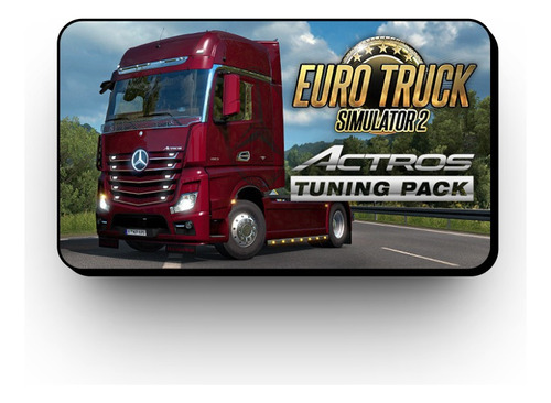 Euro Truck Simulator 2 - Actros Tuning Pack | Pc Steam