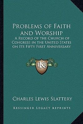 Problems Of Faith And Worship - Charles Lewis Slattery