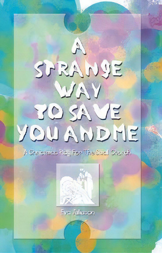 A Strange Way To Save You And Me : A Christmas Play For The Small Church, De Eva Juliuson. Editorial Css Publishing Company, Tapa Blanda En Inglés