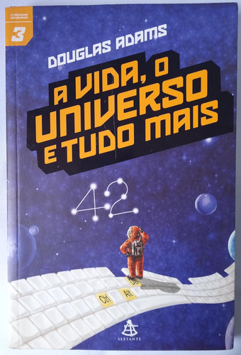 A Vida, O Universo E Tudo Mais (o Guia Do Mochileiro Das Galáxias, #3), De Douglas Adams. Editorial Sextante, Capa Mole, Edição 1ª Edição - 2005 Em Português, 2005