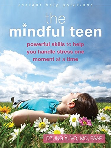 The Mindful Teen Powerful Skills To Help You Handle Stress O