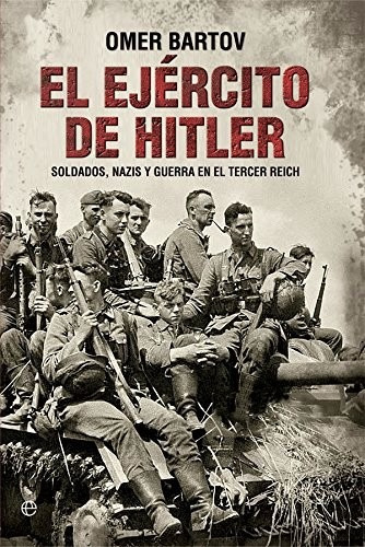 El Ejército De Hitler, De Omer Bartov., Vol. 0. Editorial La Esfera De Los Libros, Tapa Blanda En Español, 2017