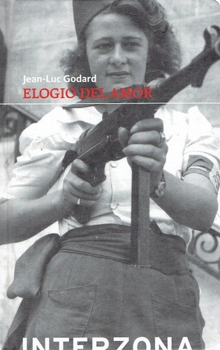 Elogio Del Amor. Jean - Luc Godard. Editorial: Interzona.