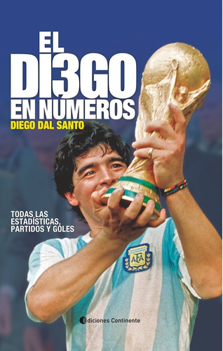 Diego En Numeros, El. Todas Las Estadisticas, Partidos Y Gol