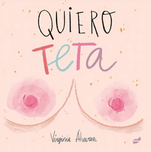 Quiero Teta, De Virginia Alvarez. Editorial Thule, Tapa Blanda, Edición 1 En Español