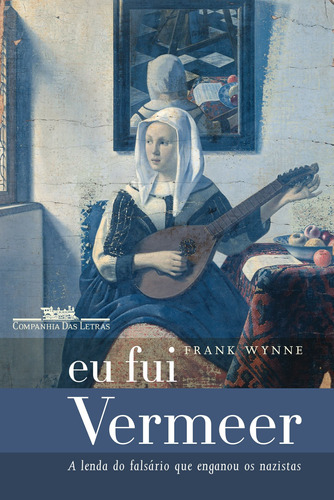 Eu fui Vermeer, de Wynne, Frank. Editora Schwarcz SA, capa mole em português, 2008