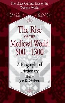 The Rise Of The Medieval World 500-1300 - Jana K. Schulman