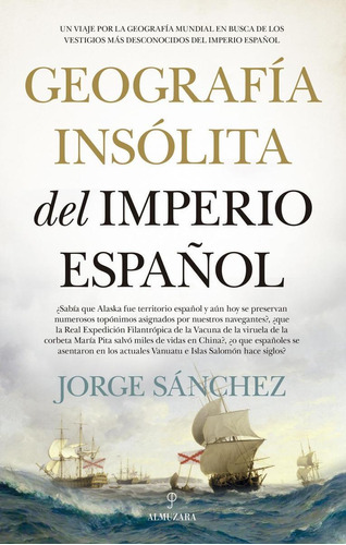 Geografía Insólita Del Imperio Español, De Sanchez, Jorge. Editorial Almuzara Editorial, Tapa Blanda, Edición 1 En Castellano, 2021