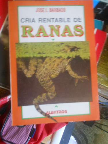 * Cria Rentable De Ranas  - Jose L. Barbado