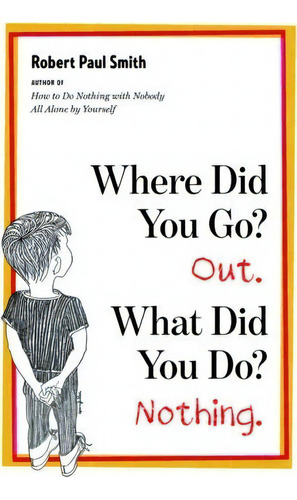 Where Did You Go? Out. What Did You Do? Nothing., De Robert Paul Smith. Editorial W W Norton Company, Tapa Blanda En Inglés