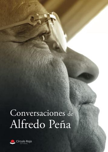 Libro: Conversaciones De Alfredo Peña (spanish Edition)