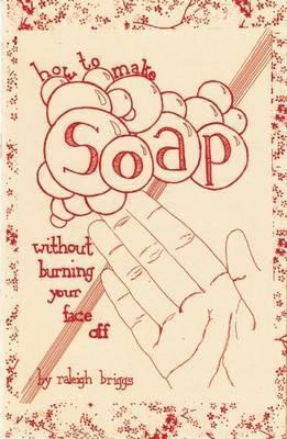 How To Make Soap : Without Burning Your Face Off - Raleig...