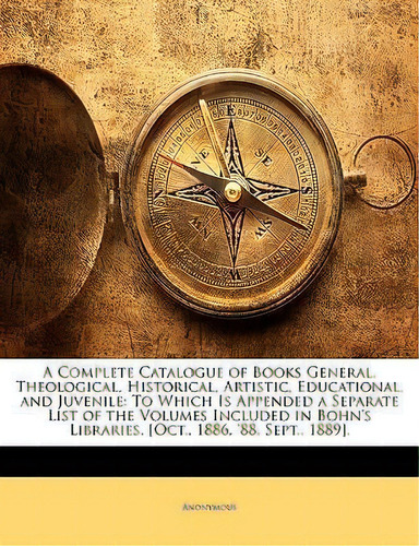 A Complete Catalogue Of Books General, Theological, Historical, Artistic, Educational, And Juvenile, De Anonymous. Editorial Nabu Press, Tapa Blanda En Inglés