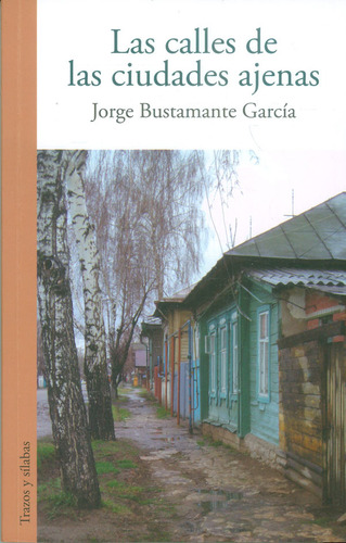 Las Calles De Las Ciudades Ajenas, De Jorge Bustamante García. Editorial Silaba Editores, Tapa Blanda, Edición 2018 En Español