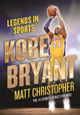 Kobe Bryant : Legends In Sports - Matt Christopher