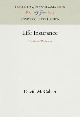 Life Insurance : Trends And Problems - David Mccahan