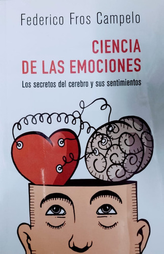 Ciencia De Las Emociones Los Secretos Del Cerebro Y Sus Sent