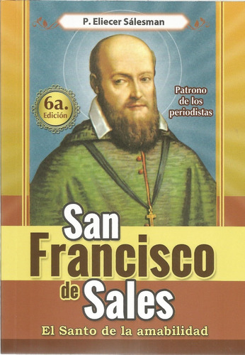 San Francisco De Sales. El Santo De La Amabilidad