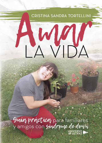 Amar la vida, de Sandra Tortellini , Cristina.. Editorial Universo de Letras, tapa blanda, edición 1.0 en español, 2017