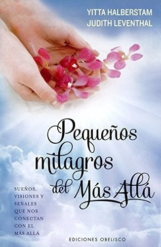 Pequeños Milagros Del Mas Alla - Halberstam, Leventh, De Halberstam, Leventhal. Editorial Obelisco En Español