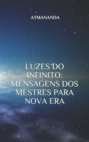 Luzes Do Infinito: Mensagens Dos Mestres Para Nova Era: Mens