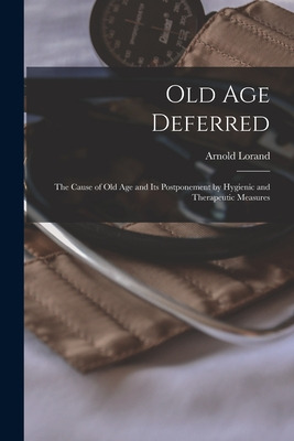Libro Old Age Deferred: The Cause Of Old Age And Its Post...