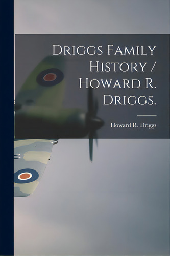 Driggs Family History / Howard R. Driggs., De Driggs, Howard R. (howard Roscoe) 18. Editorial Hassell Street Pr, Tapa Blanda En Inglés