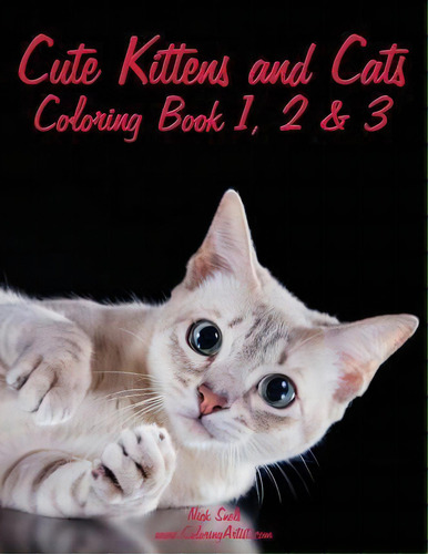 Cute Kittens And Cats Coloring Book 1, 2 & 3, De Nick Snels., Vol. 1. Editorial Createspace Independent Publishing Platform, Tapa Blanda En Inglés