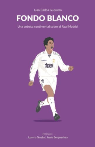 Fondo Blanco: Una Cronica Sentimental Sobre El Real Madrid